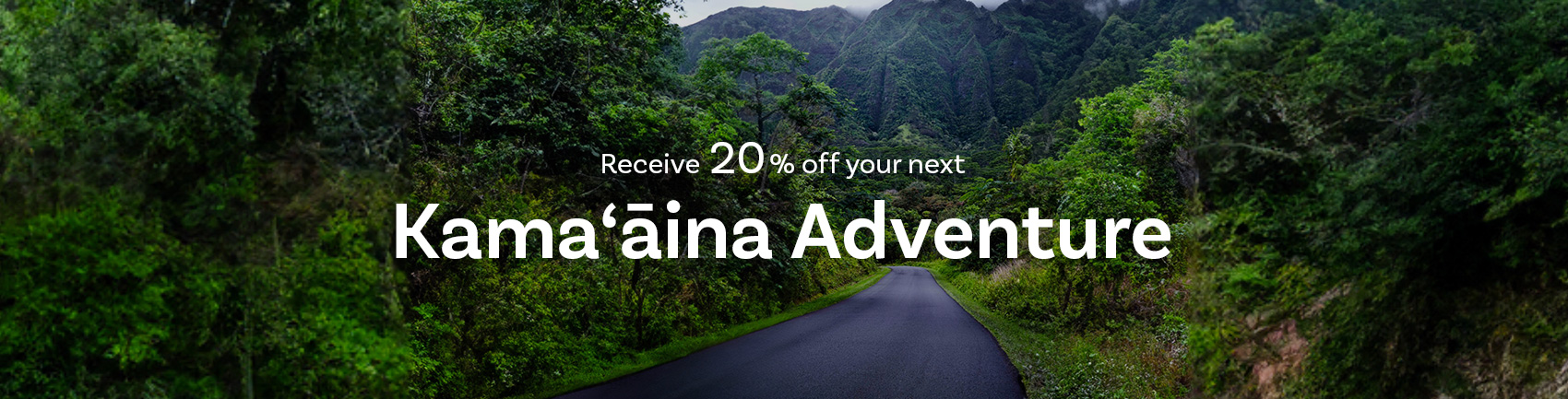 Receive 20% off your next kamaaina adventure.
